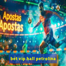 bet vip hall petrolina